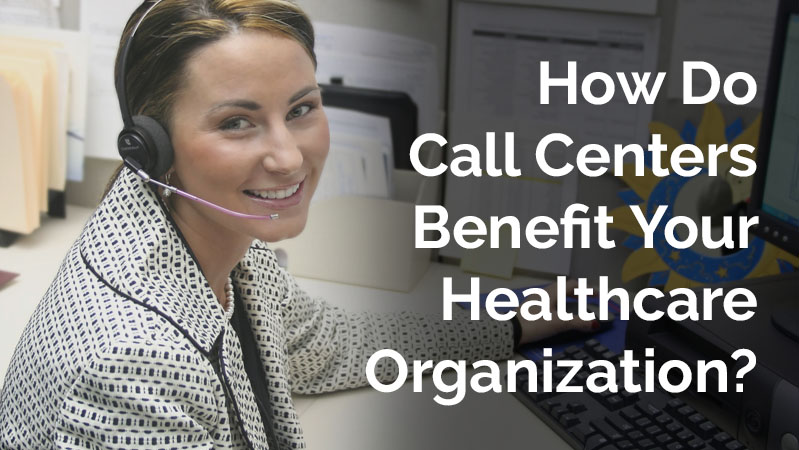 The Benefits of a Call Center For Your Healthcare Organization