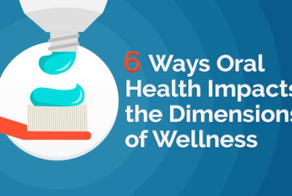 6 Ways Oral Health Impacts the Dimensions of Wellness