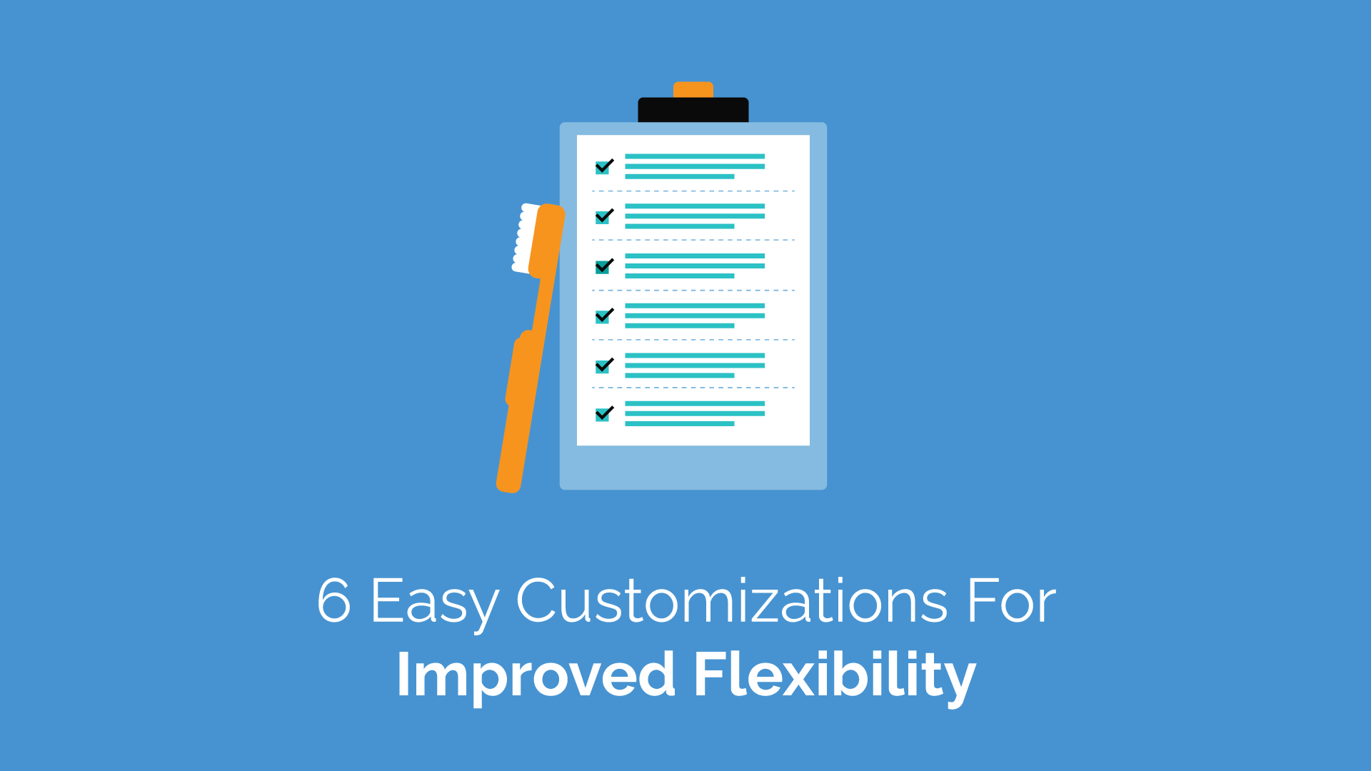 6 easy customizations for improved flexibility