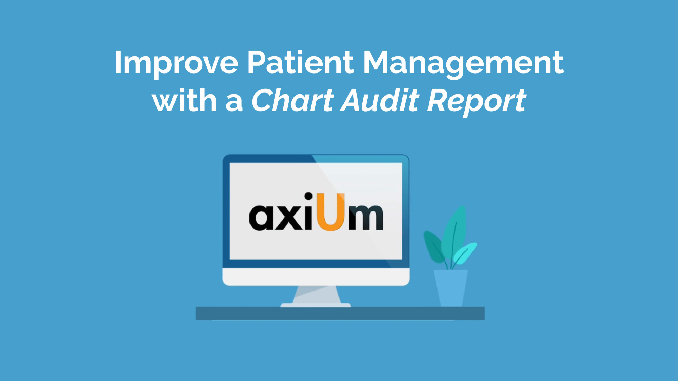 Educational Video – Improve Patient Management with a Chart Audit Report